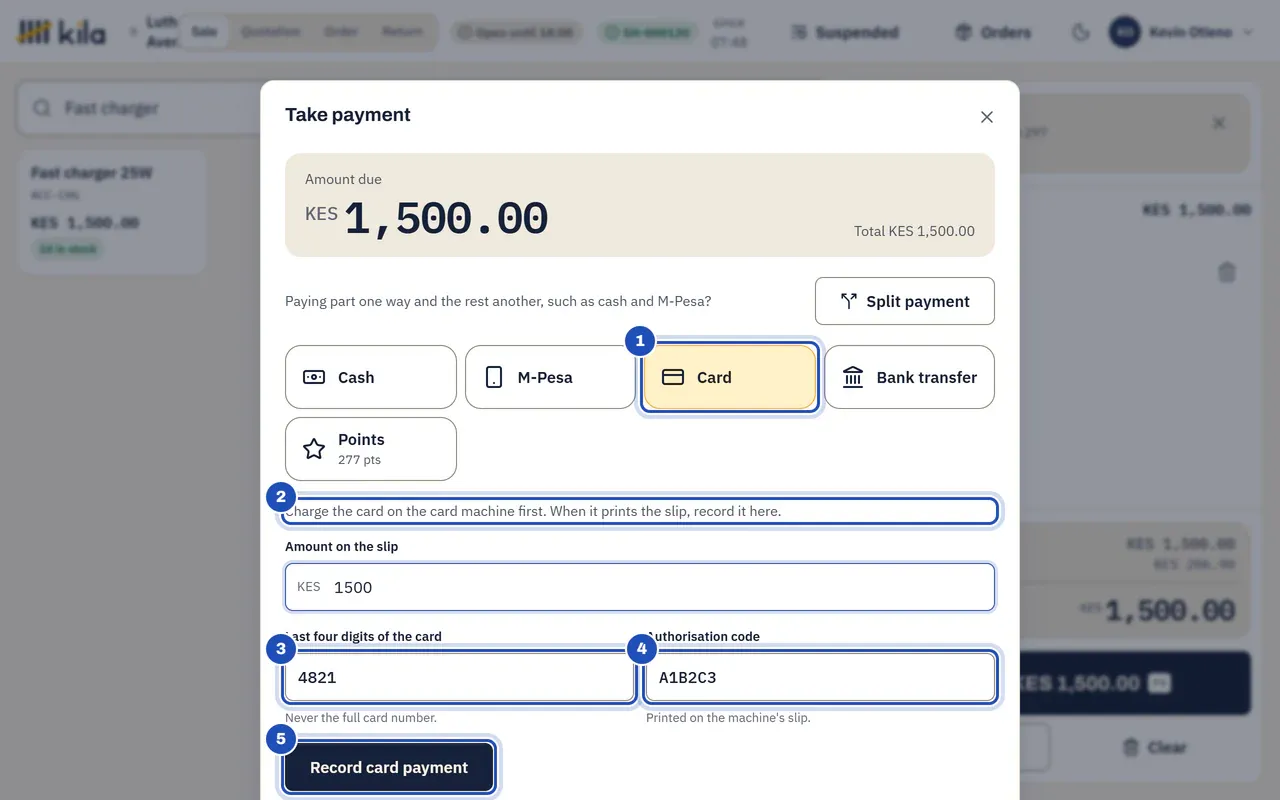 Take payment for a fast charger, KES 1,500.00: Card is chosen (1) and Kila says Charge the card on the card machine first. When it prints the slip, record it here (2). The last four digits 4821 (3) and the authorisation code A1B2C3 (4) are typed, and Record card payment is marked 5.